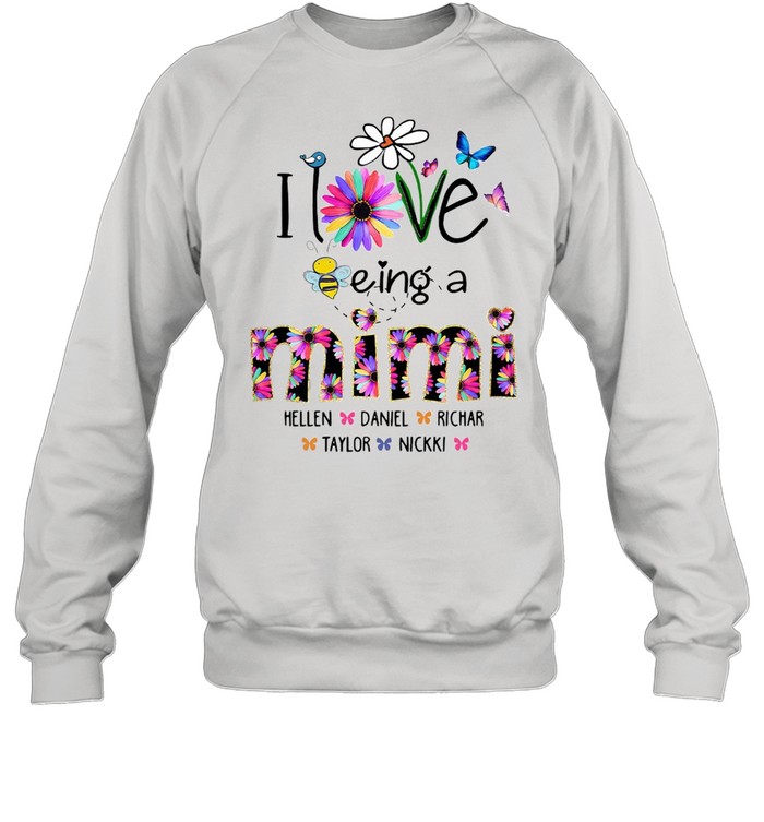 I Love Being A Mimi Flower Hellen Daniel Richard Taylor Nikki Unisex Sweatshirt