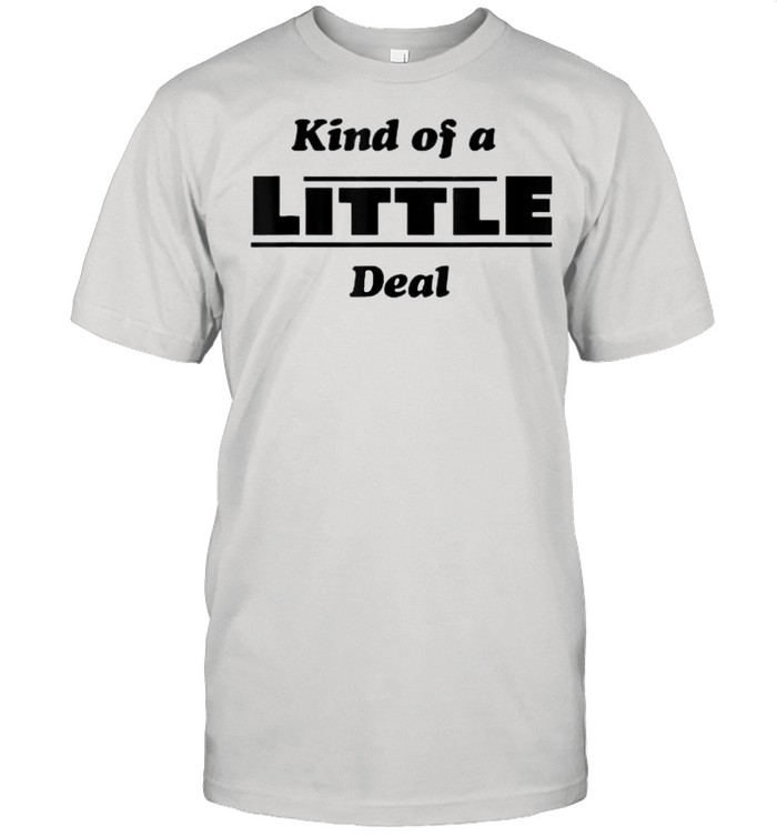 Kind of a Little Deal T- Classic Men's T-shirt