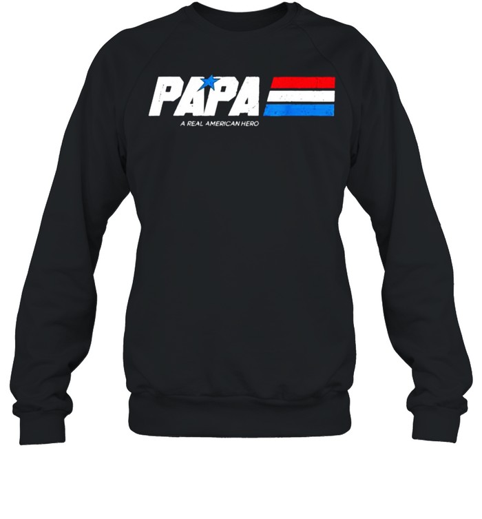 Papa A Real American Hero Funny Fathers Day T- Unisex Sweatshirt