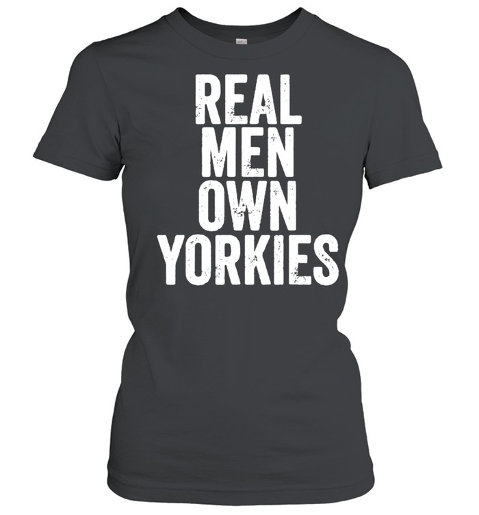 Real Men Own Yorkies Father’s Day Classic Women's T-shirt