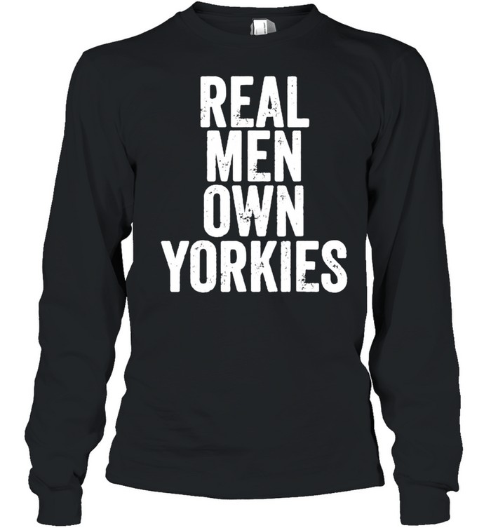 Real Men Own Yorkies Father’s Day Long Sleeved T-shirt