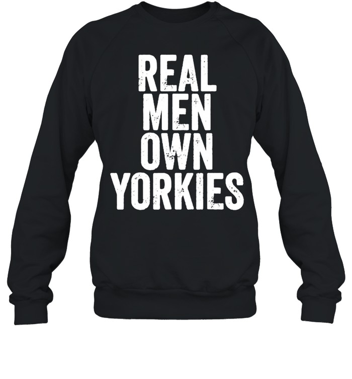 Real Men Own Yorkies Father’s Day Unisex Sweatshirt