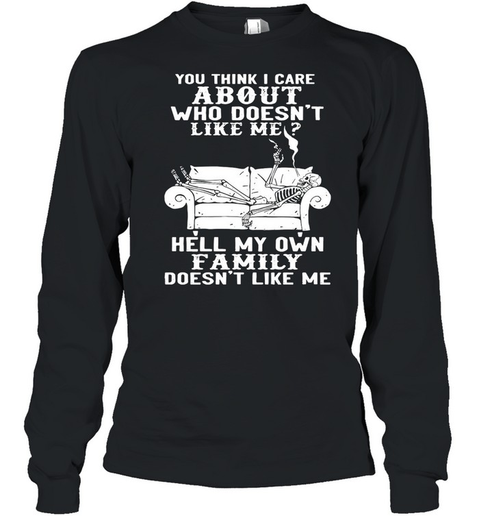 Skull You Think I Care About Who Doesn’t Like Me T-shirt Long Sleeved T-shirt