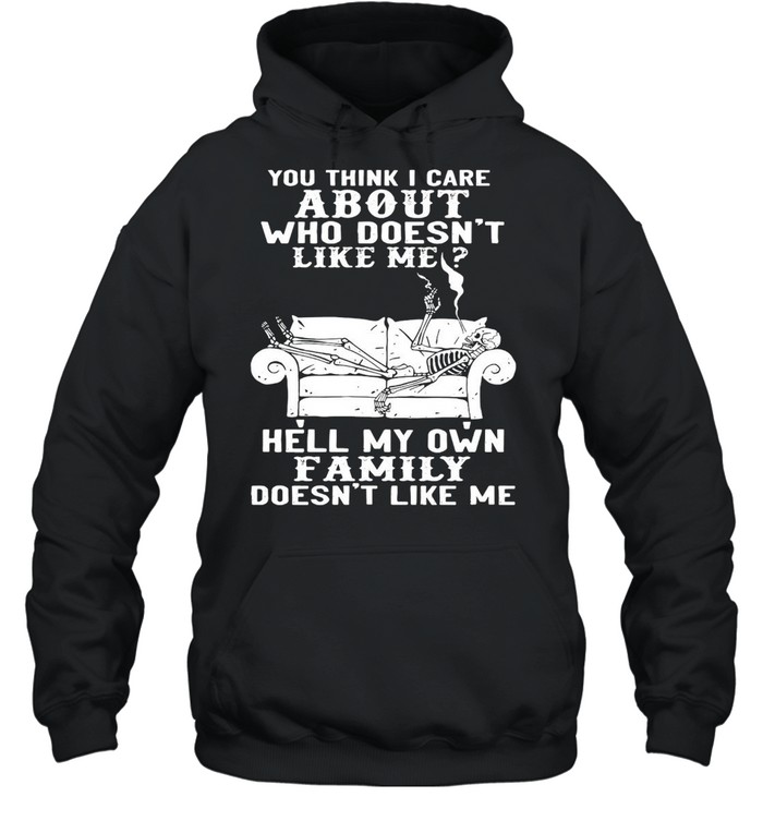 Skull You Think I Care About Who Doesn’t Like Me T-shirt Unisex Hoodie