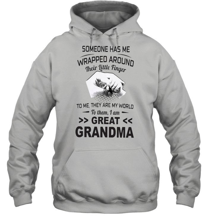 Someone Has Me Wrapped Around Their Little Finger To Me They Are My World To Them I Am Great Grandma Unisex Hoodie