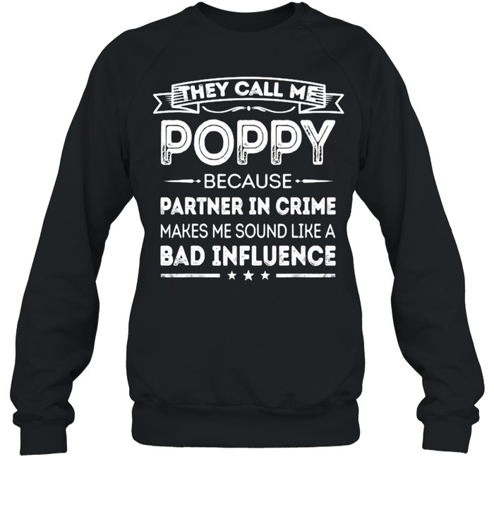 They Call Me Poppy Because Partner In Crime Fathers Day T- Unisex Sweatshirt