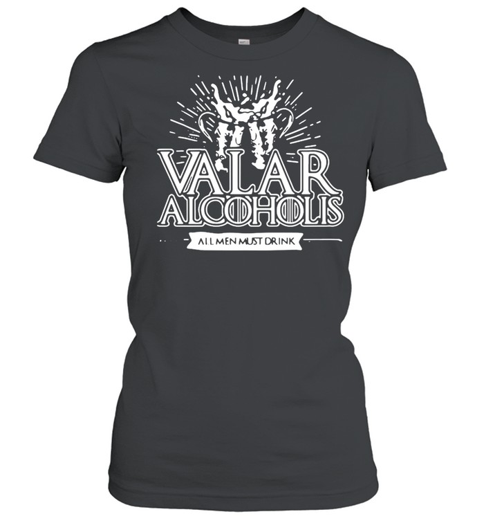 Valar Alcoholis All Men Must Drink T-shirt Classic Women's T-shirt