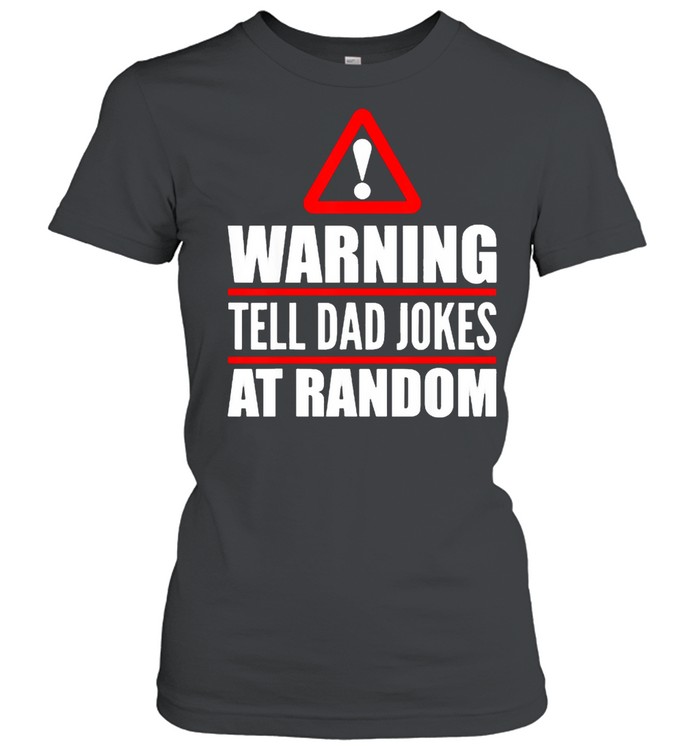 Warning Tell Dad Jokes At Rabdom T- Classic Women's T-shirt