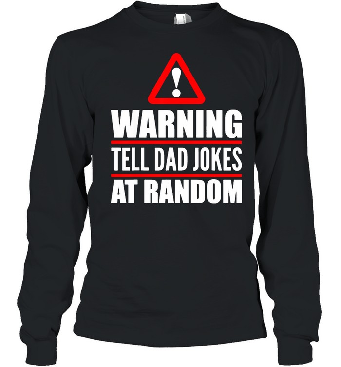 Warning Tell Dad Jokes At Rabdom T- Long Sleeved T-shirt