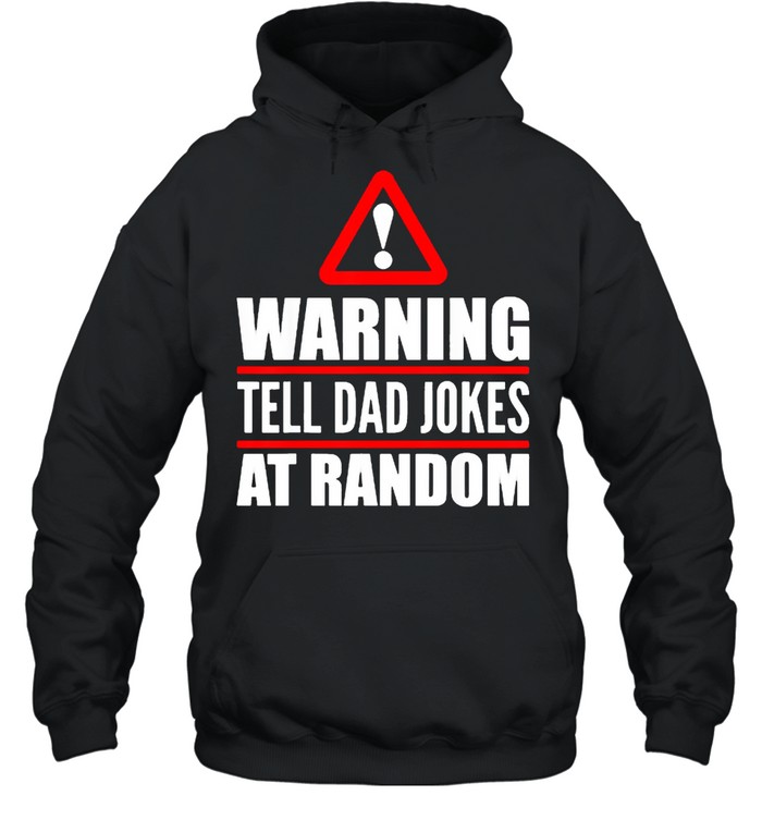 Warning Tell Dad Jokes At Rabdom T- Unisex Hoodie