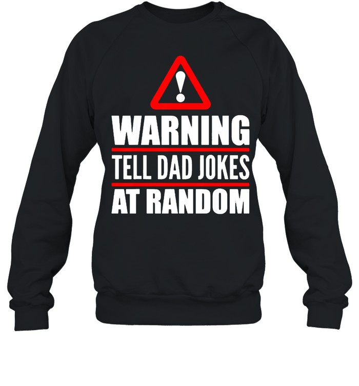 Warning Tell Dad Jokes At Rabdom T- Unisex Sweatshirt