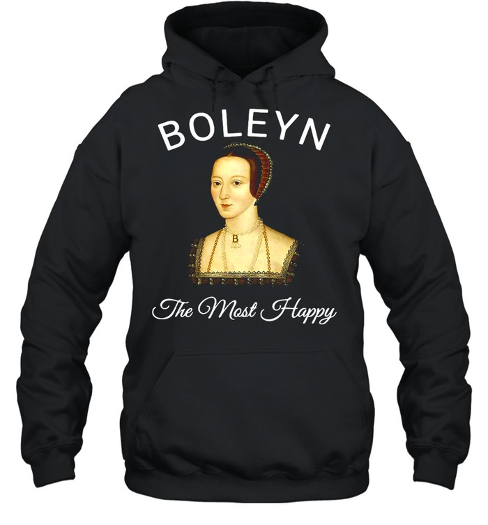 Womens The Most Happy Anne Boleyn T-shirt Unisex Hoodie