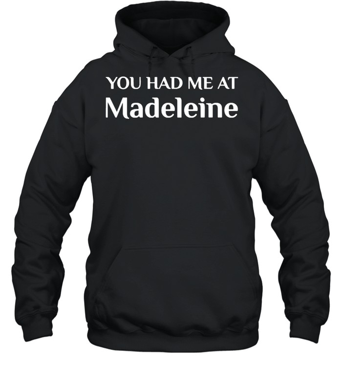 You Had Me At Madeleine French Food T- Unisex Hoodie