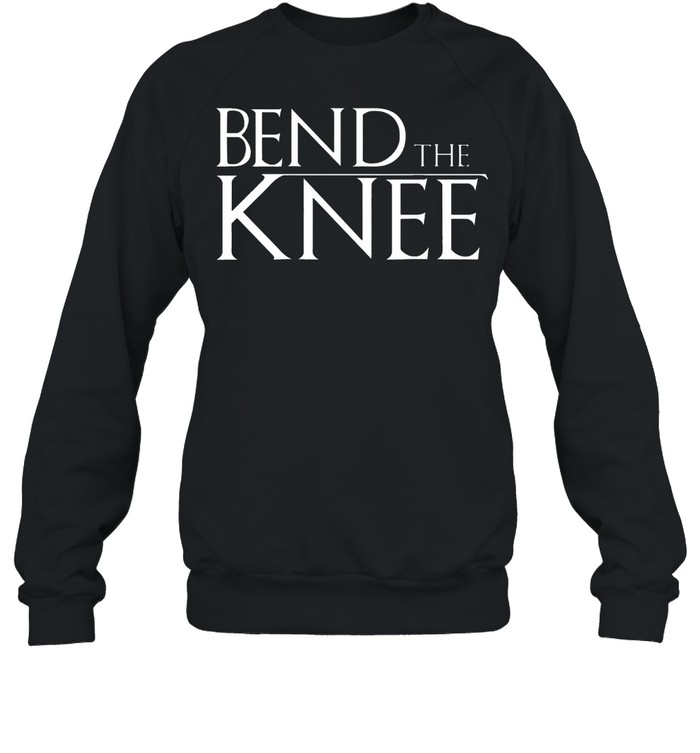 Bend the knee shirt Unisex Sweatshirt
