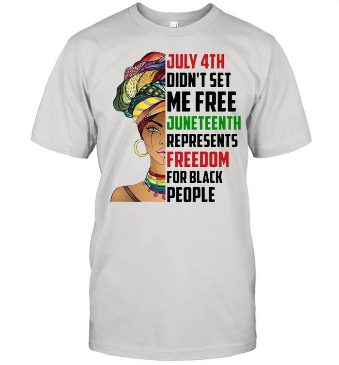 Black Woman July 4th Didn’t Set Me Free Juneteenth Represents Freedom For Black People shirt Classic Men's T-shirt
