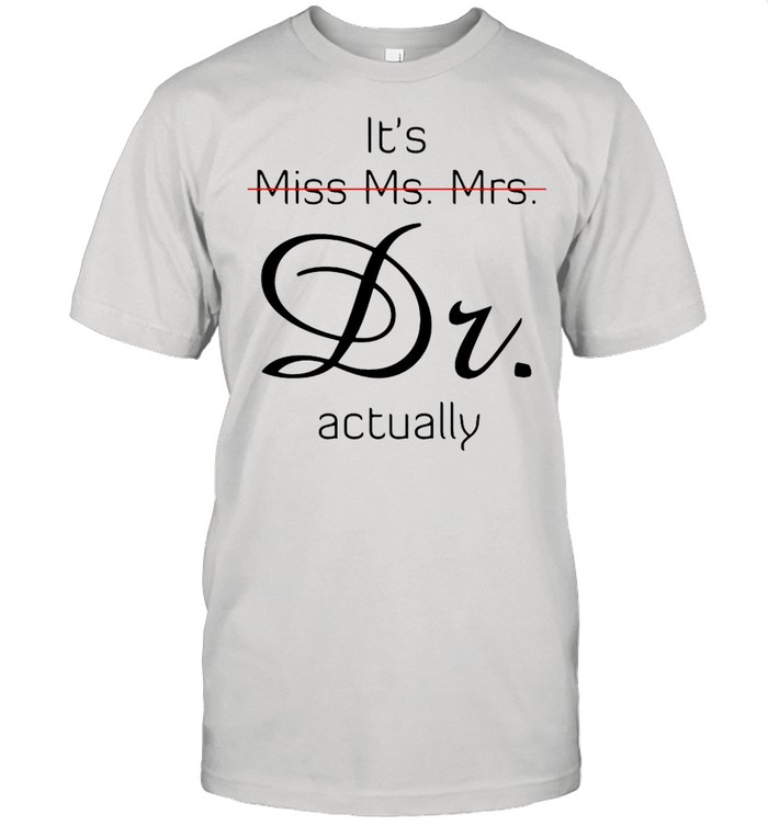 It’s Miss Ms Mrs Dr Actually T-shirt Classic Men's T-shirt