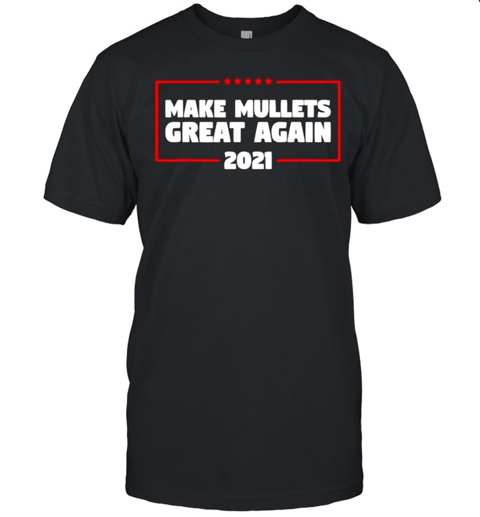 Make mullets great again shirt