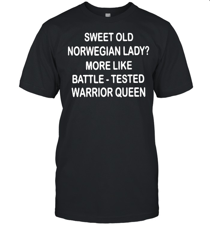 Sweet Old Norwegian Lady More Like Battle Tested Warrior Queen T-shirt Classic Men's T-shirt