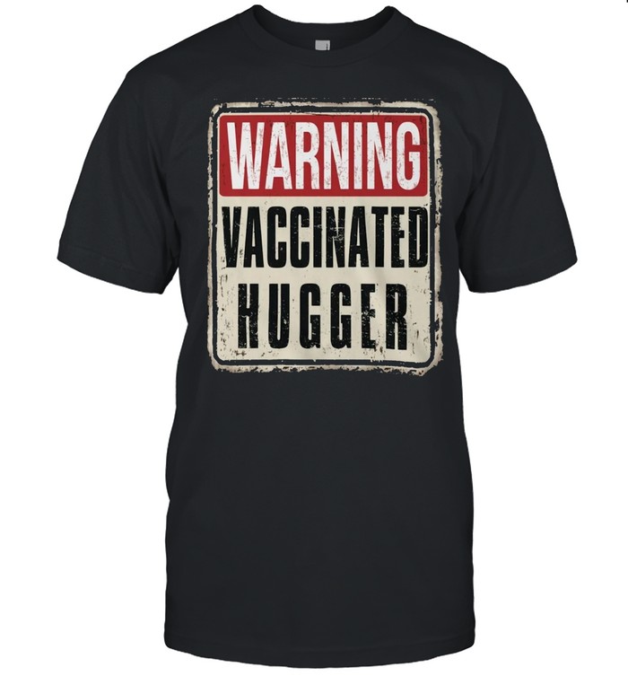 Warning Vaccinated Hugger shirt