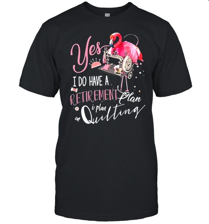 Flamingo Yes I Do Have Retirement Plan Quilting shirt Classic Men's T-shirt