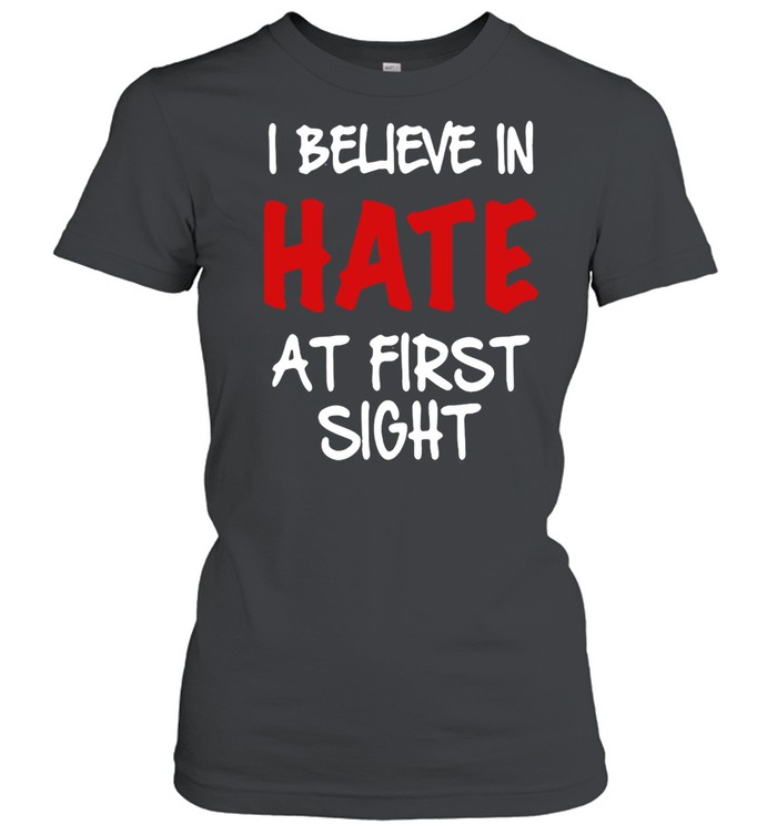 I Believe In Hate At First Sight T-shirt Classic Women's T-shirt