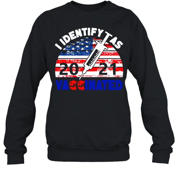 I Identify As 2021 Vaccinated American Flag Vintage T-shirt Unisex Sweatshirt