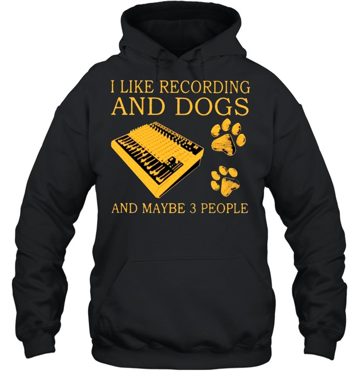 I Like Recording And Dogs And Maybe 3 People Unisex Hoodie