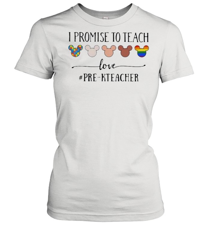 I Promise To Teach Love Pre Kteacher Autism LGBT Classic Women's T-shirt