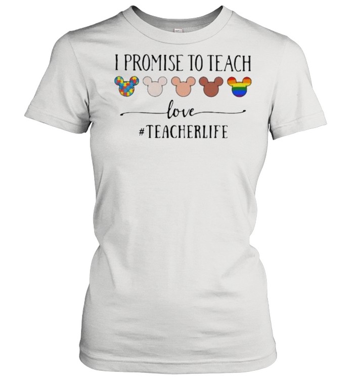 I Promise To Teach Love Teacherlife Autism LGBT Classic Women's T-shirt