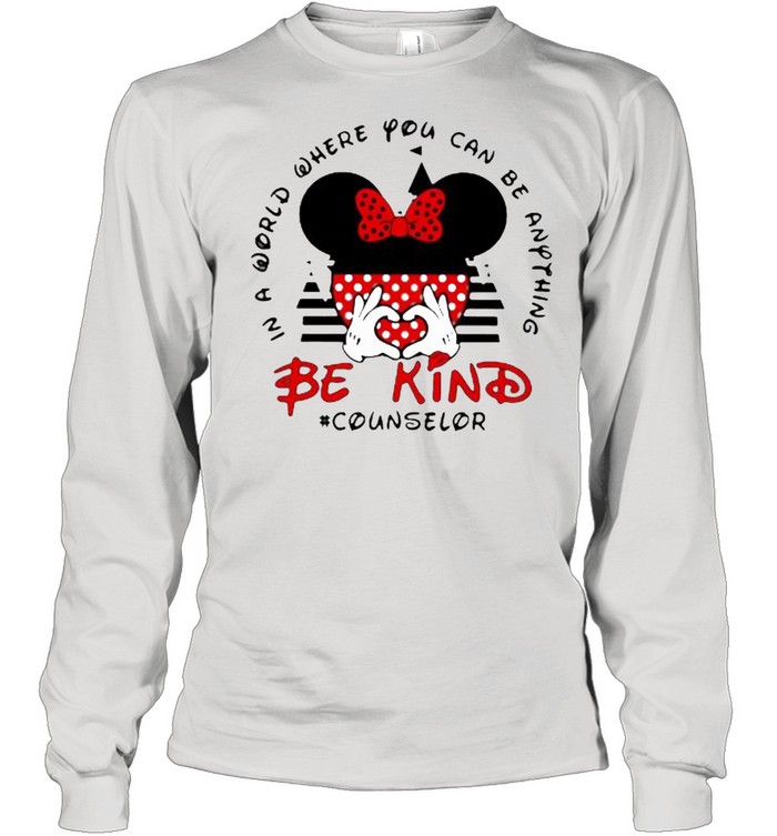 In a World Where You Can be Anything Be Kind Counselor Mickey Long Sleeved T-shirt