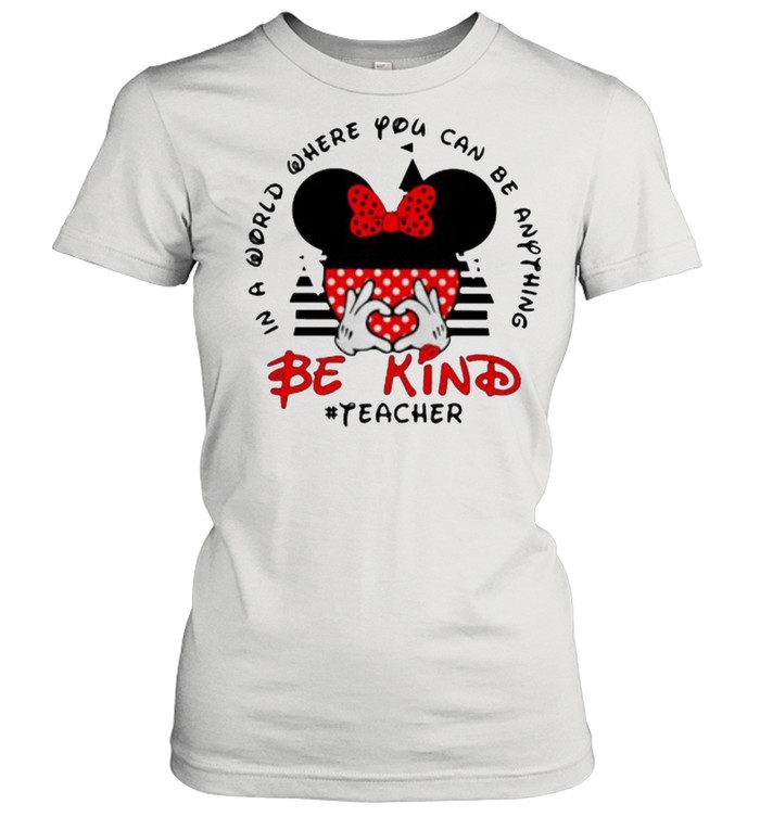 In a World Where You Can be Anything Be Kind Teacher Mickey Classic Women's T-shirt