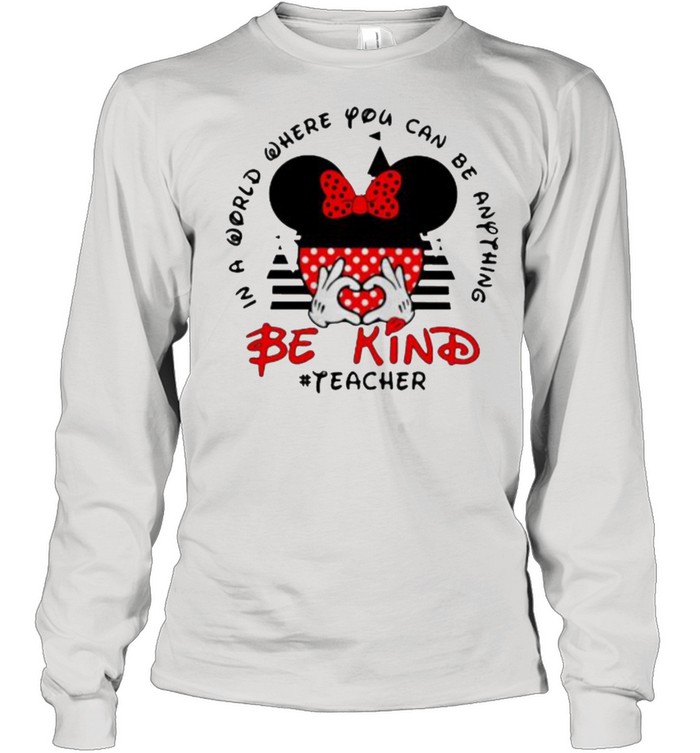 In a World Where You Can be Anything Be Kind Teacher Mickey Long Sleeved T-shirt