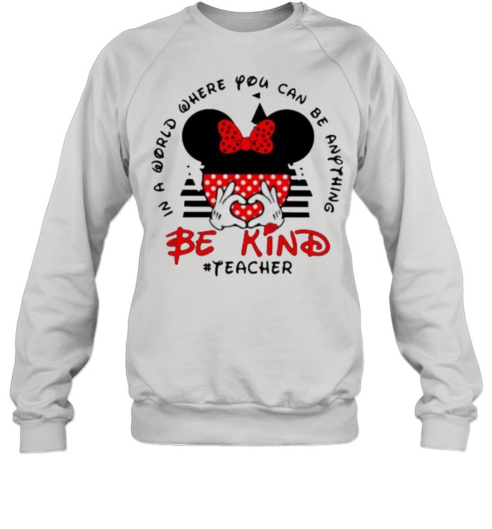 In a World Where You Can be Anything Be Kind Teacher Mickey Unisex Sweatshirt