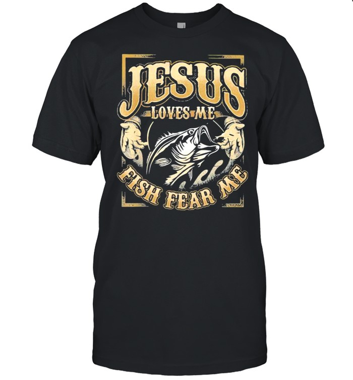 Jesus Loves Me Fish Fear me Fishing Classic Men's T-shirt