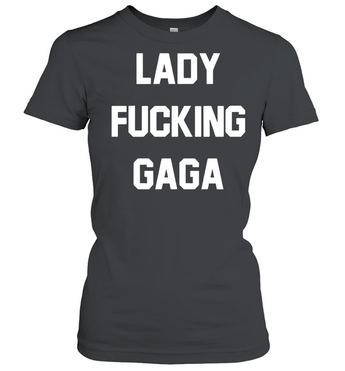 Lady fucking Gaga shirt Classic Women's T-shirt