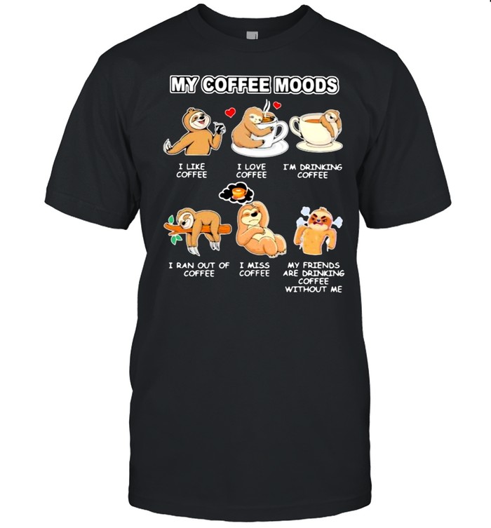 My Coffee Moods Sloth Shirt