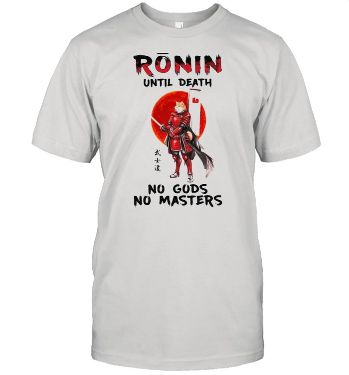 Samurai Shiba Dog Ronin Until Death No Gods No Masters T-shirt Classic Men's T-shirt