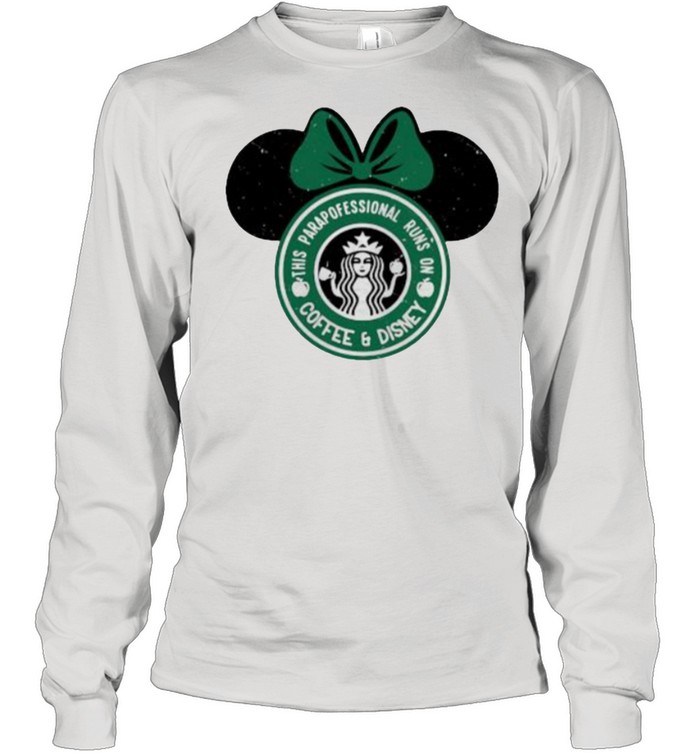 This Parapofessional Runs On Coffee And Disney Starbuck  Long Sleeved T-shirt