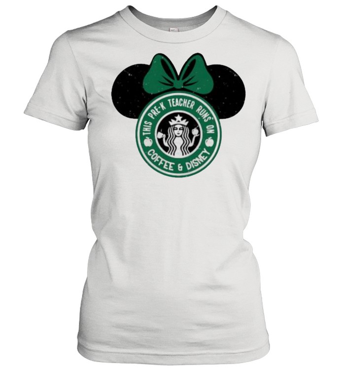 This Pre – K Teacher Runs On Coffee And Disney Starbuck  Classic Women's T-shirt