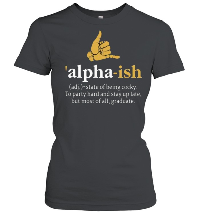 Adj Alpha ish state of being cocky shirt Classic Women's T-shirt