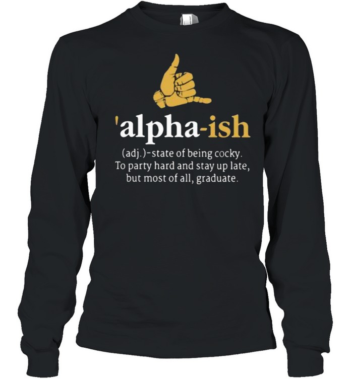 Adj Alpha ish state of being cocky shirt Long Sleeved T-shirt