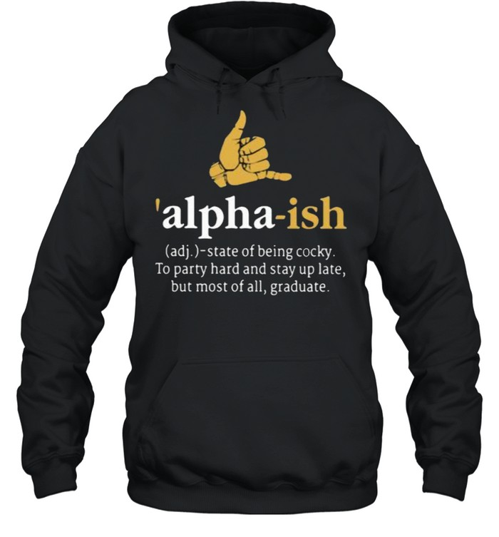 Adj Alpha ish state of being cocky shirt Unisex Hoodie