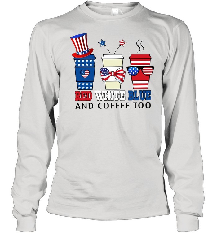 American Flag Red White Blue And Coffee Too T-shirt Long Sleeved T-shirt