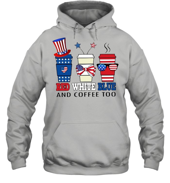 American Flag Red White Blue And Coffee Too T-shirt Unisex Hoodie