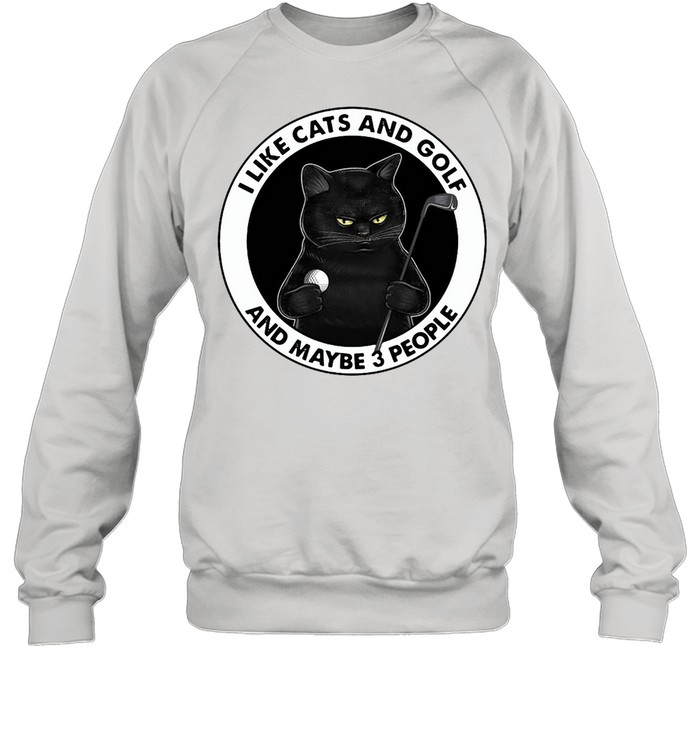 Black Cat I Like Cats And Golf And Maybe 3 People T-shirt Unisex Sweatshirt