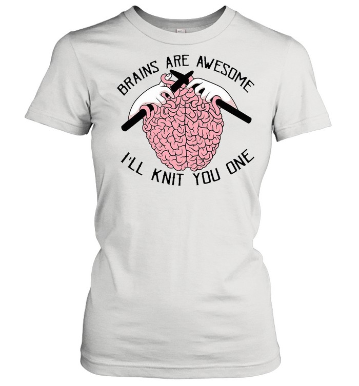 Brains Are Awesome I’ll Knit You One T-shirt Classic Women's T-shirt