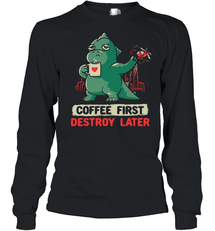 Coffee fist destroy later shirt Long Sleeved T-shirt