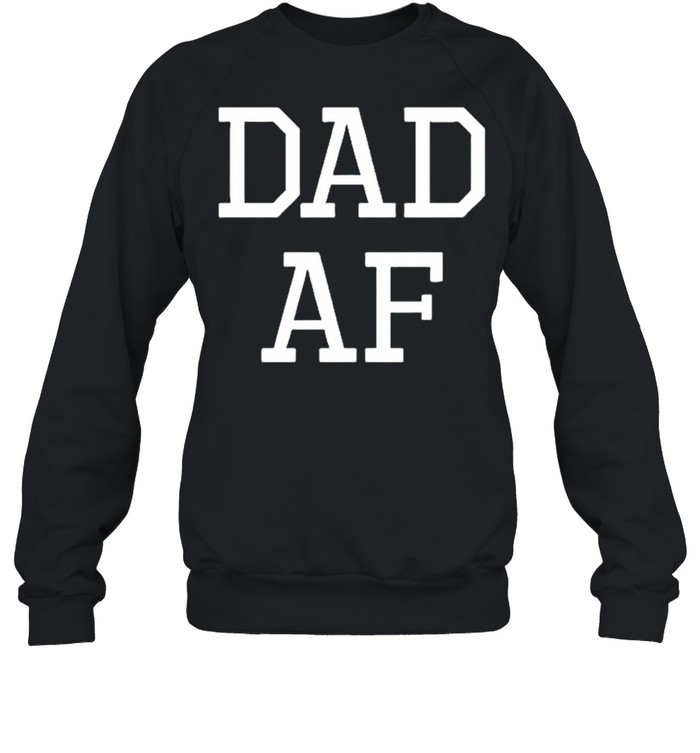 Dad AF shirt Unisex Sweatshirt