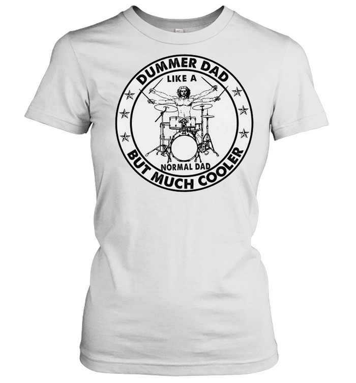Dummer dad like a normal but much cooler shirt Classic Women's T-shirt