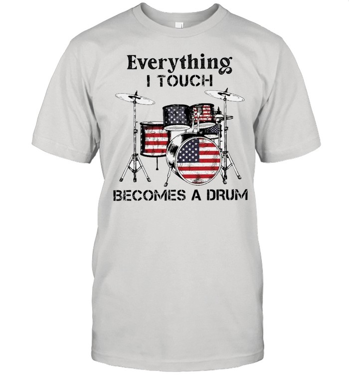 Everything I Touch Becomes A Drum American Flag shirt Classic Men's T-shirt